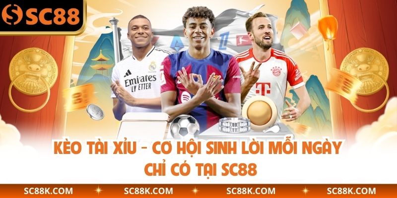 Kèo Tài Xỉu - Cơ Hội Sinh Lời Mỗi Ngày Chỉ Có Tại SC88