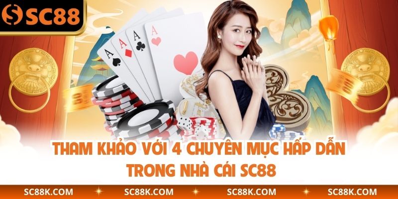 Tham khảo với 4 chuyên mục hấp dẫn trong nhà cái SC88