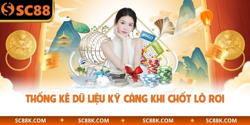Thống kê dữ liệu kỹ càng khi chốt lô rơi